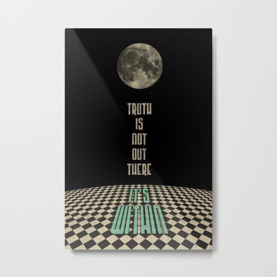 Truth is not out there... it's within. Metal Print