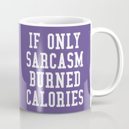 If Only Sarcasm Burned Calories (Ultra Violet) Mug