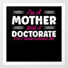 I'm A Mother With A Doctorate Mom For PhD Graduate Doctorate Art Print | Education, Doctorate, Phddegree, Phdgraduation, Phdgifts, Graduationshirt, School, Graduationgift, Graphicdesign, Diploma 