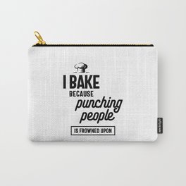 I Bake Because Punching People is Frowned Upon Carry-All Pouch | Cake, Food, Dessert, Foodlovers, Delicious, Yummy, Typography, Baking, Bake, Cooking 