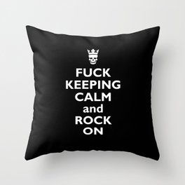 Fuck Keeping Calm and Rock On Throw Pillow