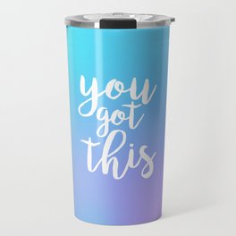 You Got This - Colorful Quote Travel Mug