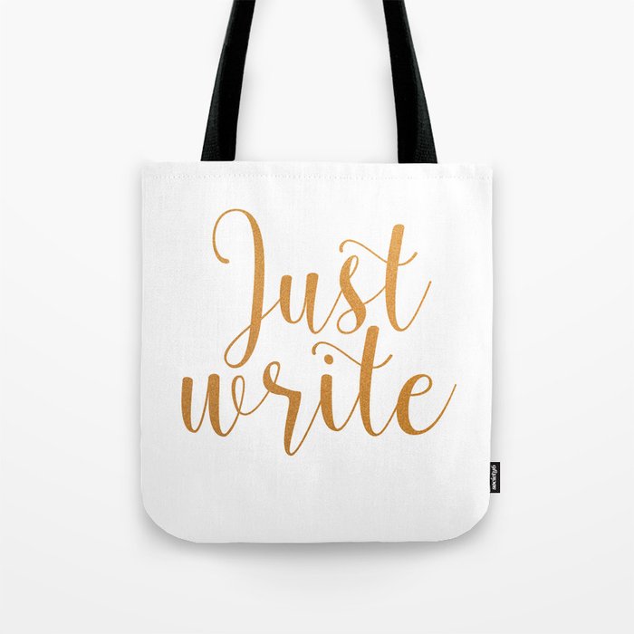 Just write. - Gold Tote Bag