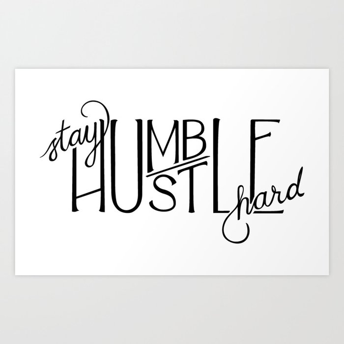 Stay Humble Hustle Hard Art Print By Lyseeb