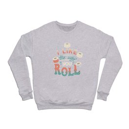 I Like The Way You Roll Crewneck Sweatshirt