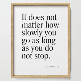 It does not matter how slowly you go - Confucius Quote - Literature - Typography Print Serving Tray