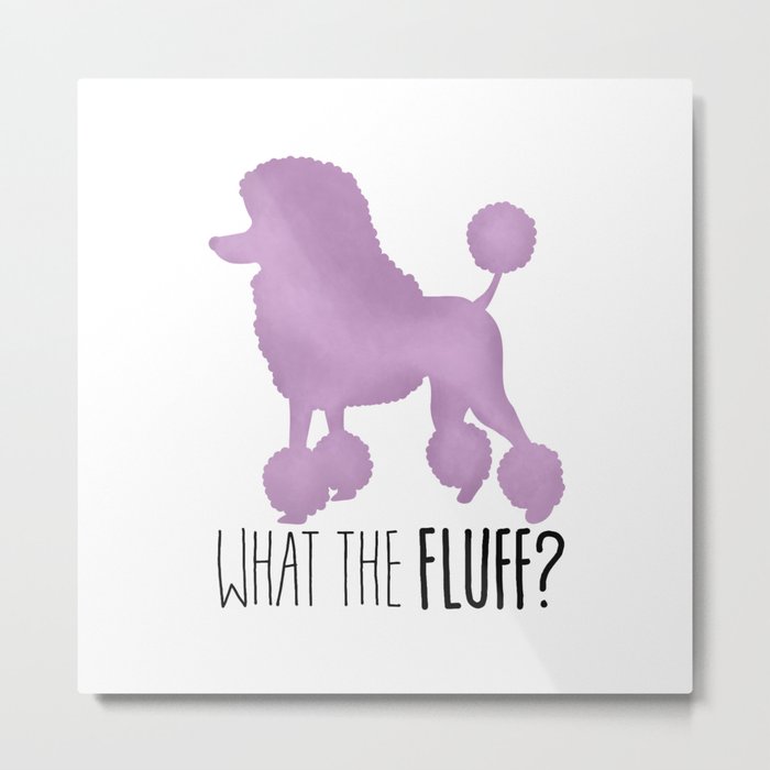 What The Fluff? (Poodle) Metal Print