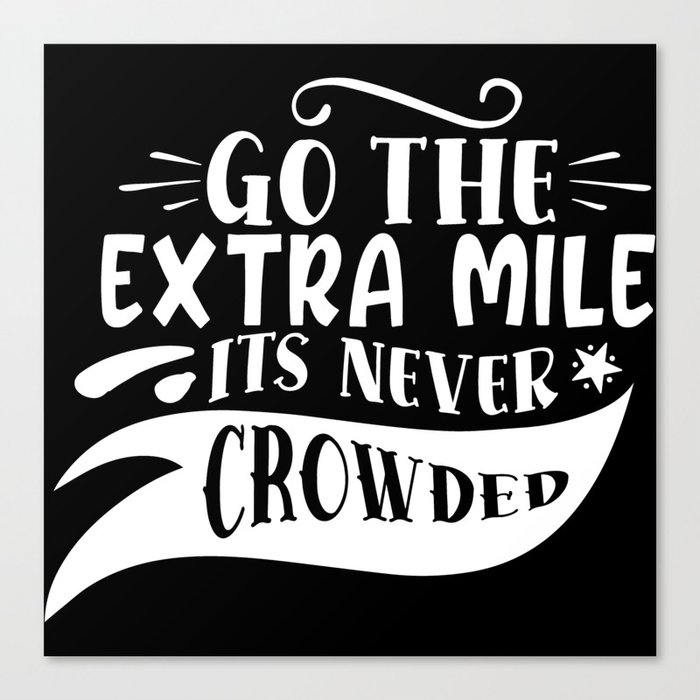 Go The Extra Mile It's Never Crowded Canvas Print