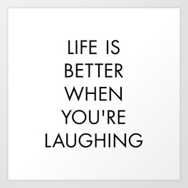Life is Better When you're Laughing Art Print