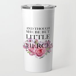 And though she be but little she is FIERCE - Shakespeare Travel Mug