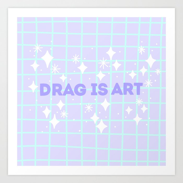 Drag Is Art Art Print