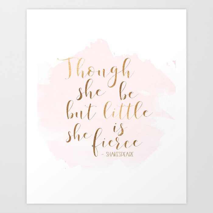 Though She Be But Little She Is Fierce Shakespeare Print Fierce Quote Girls Room Decor Nursery Girls Art Print By Typostore Society6