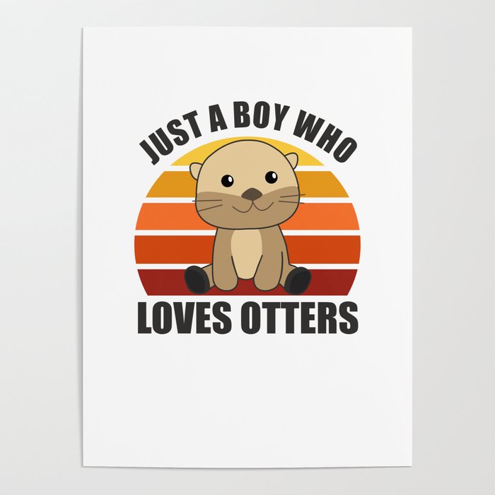 Just a boy who loves otters Loves - Sweet Otter Poster