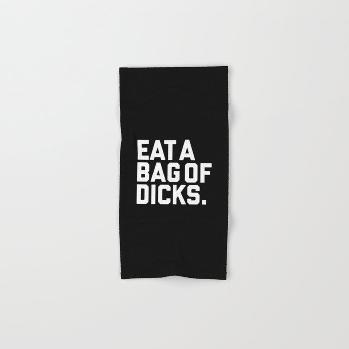 Eat A Bag Of Dicks, Funny Offensive Quote Hand & Bath Towel