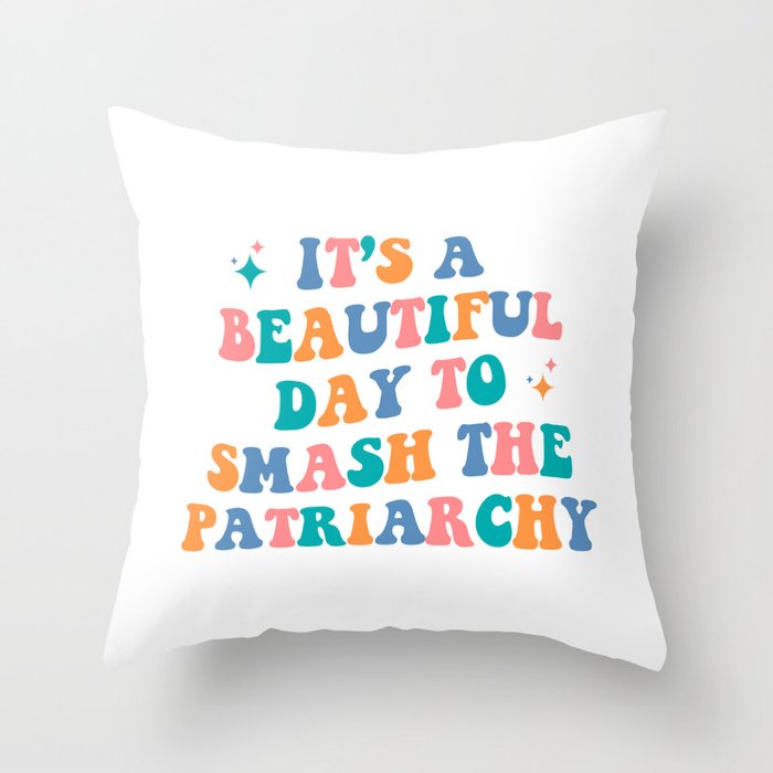 It's a beautiful day to smash the patriarchy Throw Pillow