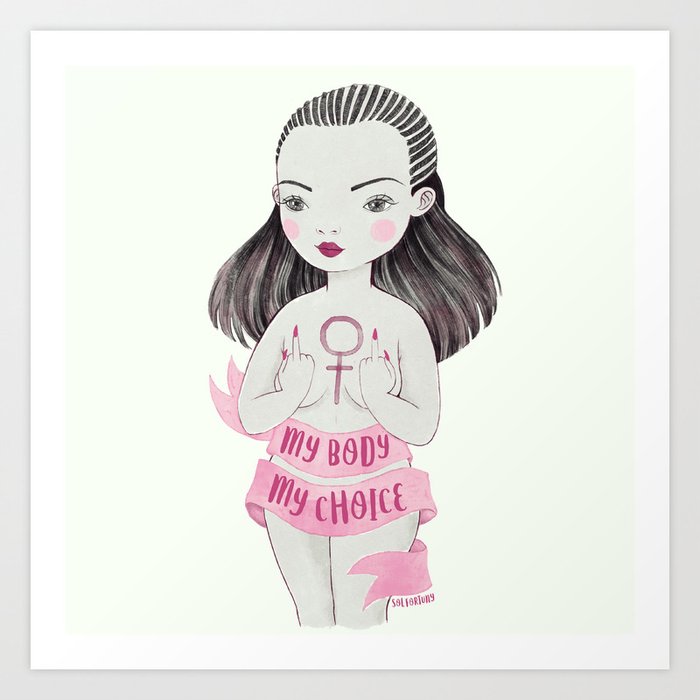 My Body My Choice Art Print By Solfortuny Society6