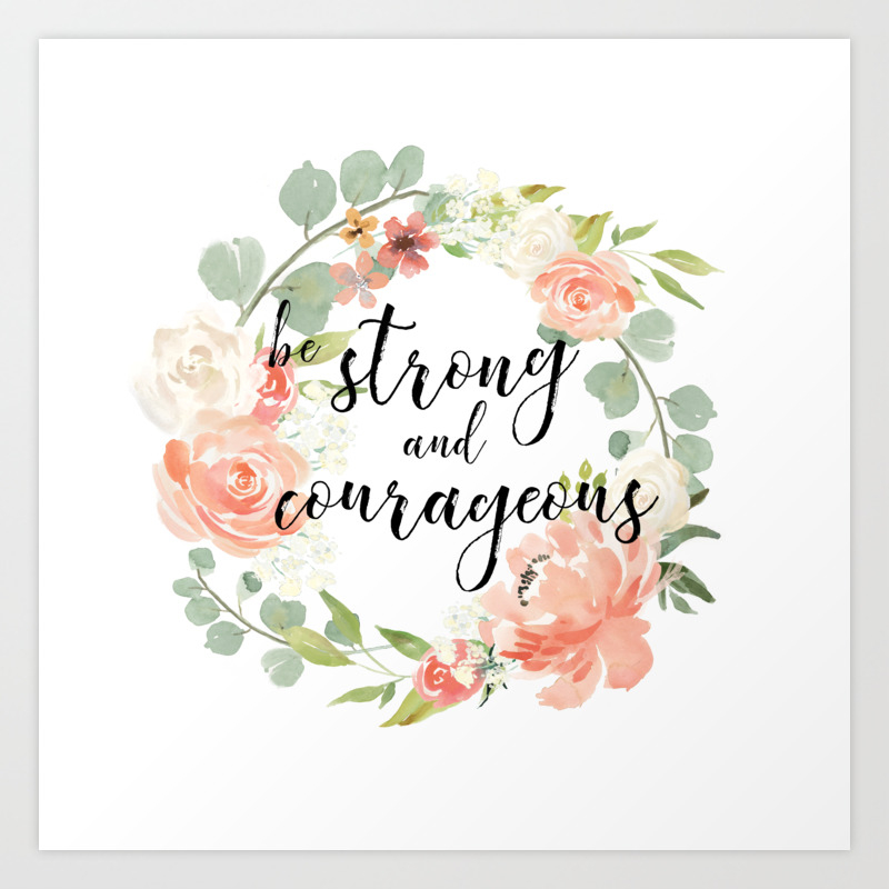 Be Strong And Courageous Art Print By Emileeself Society6