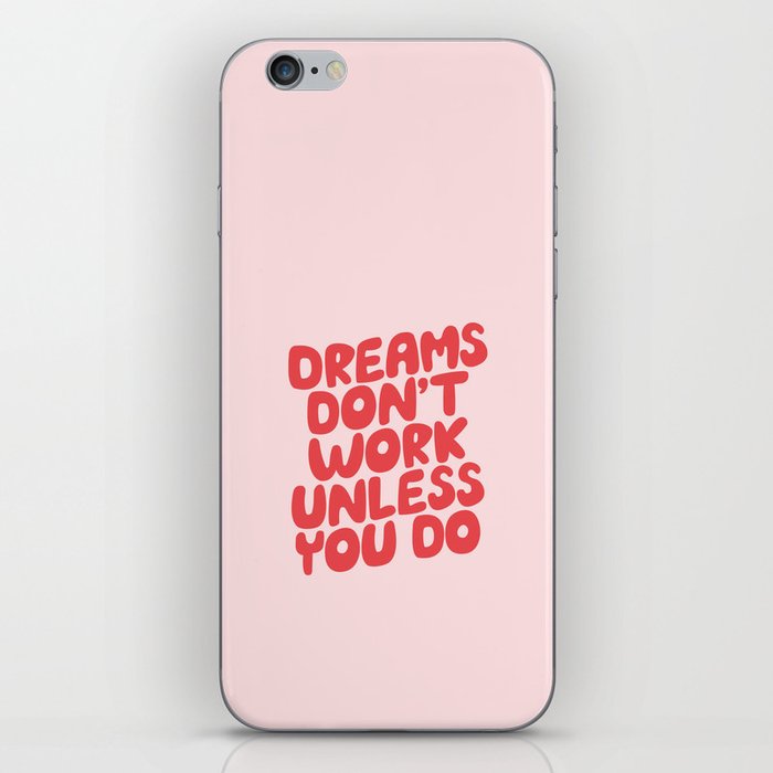 Dreams Don't Work Unless You Do iPhone Skin