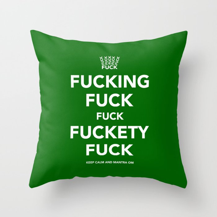Fucking Fuck Fuck Fuckety Fuck- Green. Throw Pillow