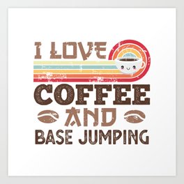 I love Coffee and Base jumping Retro Sunset Gift Art Print | Cute, Dad, Hot Drink, Funny, Vintage, Caffeine, Base Jumping, Gift, Gifts, Fathers Day 