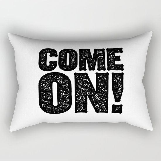 COME ON! Rectangular Pillow