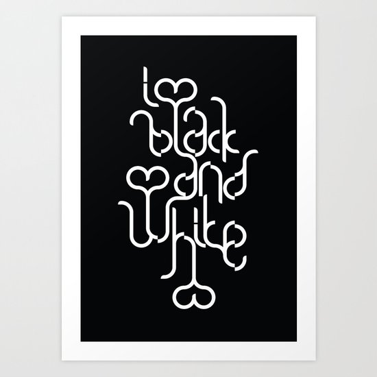 I love black and white Art Print