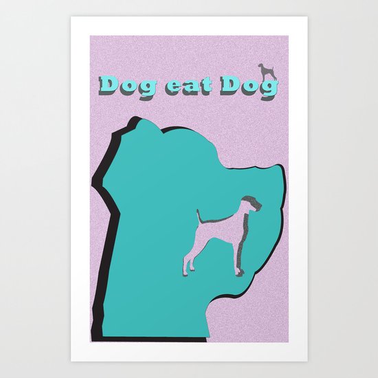 Dog eat Dog Art Print