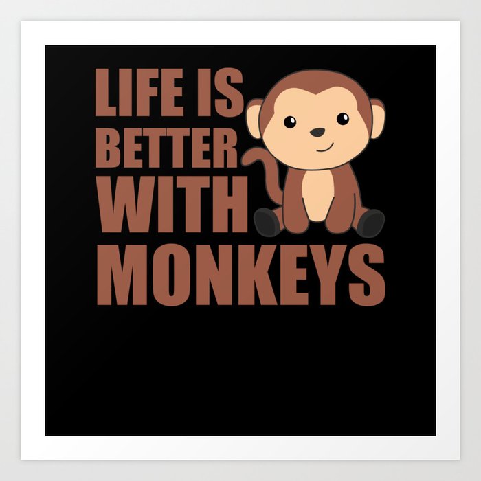 Life Is Better With Monkeys - Sweet Monkey Art Print