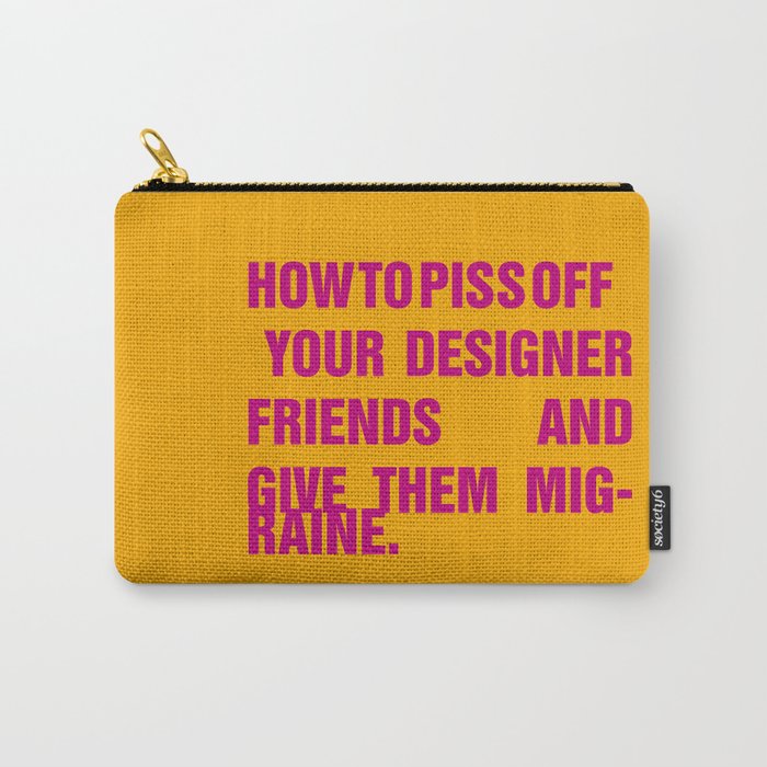 How to piss off your designer friends and give them migraine. Carry-All Pouch