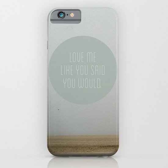 Love me like you said you would. iPhone & iPod Case