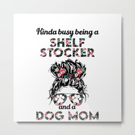 Shelf stocker job title and dog mom. Perfect present for mother dad friend him or her  Metal Print | Girl, Woman, Shelf Stocker Dog, Dog Mom, Shelf Stocker, Shelf Stocker Job, Friend, Graphicdesign, Mom, Shelf Stocker Girl 