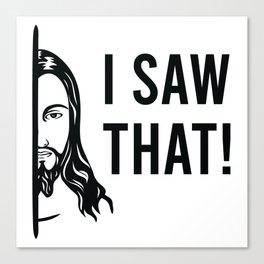 I Saw That! Jesus Canvas Print