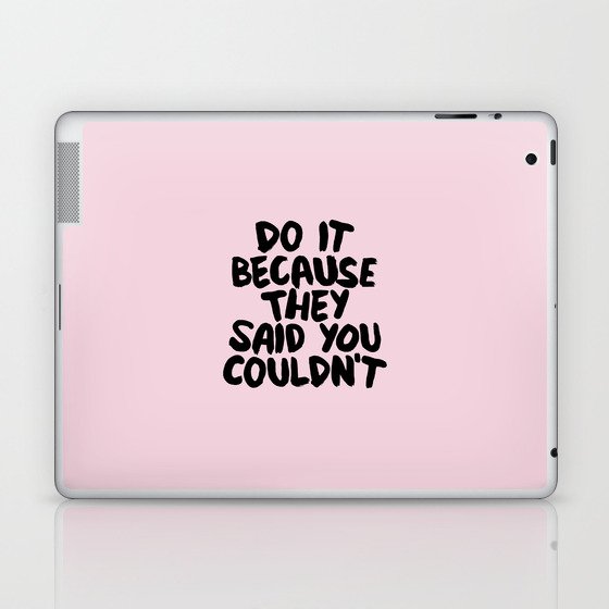 Do It Because They Said You Couldn't Laptop & iPad Skin