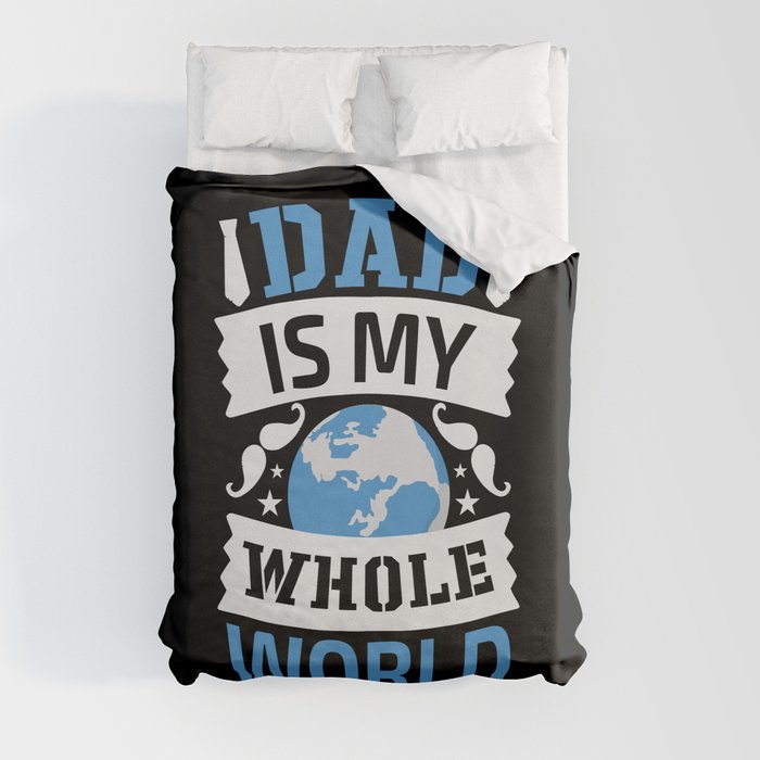 Dad Is My Whole World Duvet Cover
