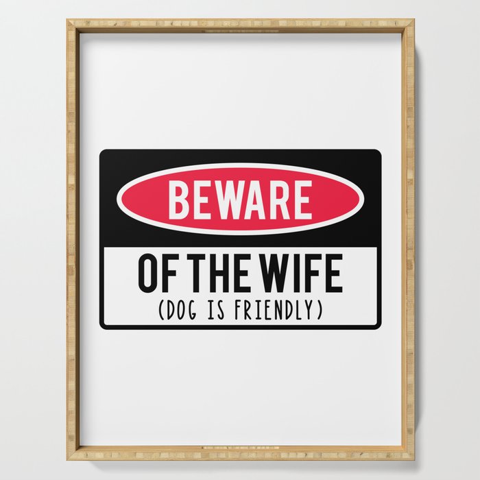 Beware Of Wife Dog Is Friendly Serving Tray