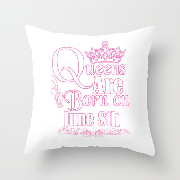 Queens Are Born On June 8th Funny Birthday Throw Pillow By Teekaboom Society6