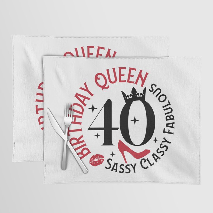 40 Birthday Queen Sassy Classy Fabulous Placemat