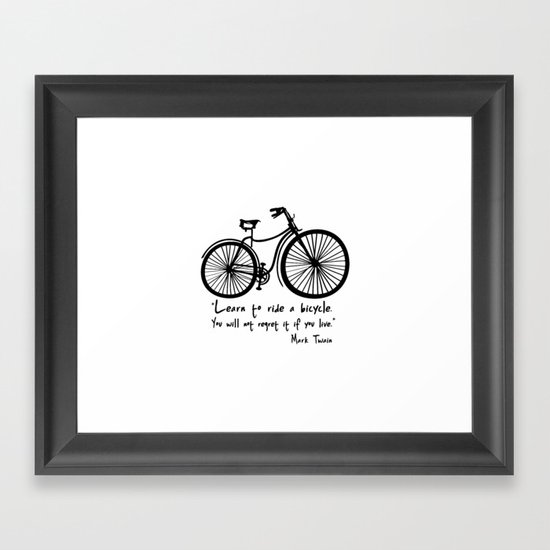 Learn to ride a bicycle. You will not regret it if you live. Framed Art Print