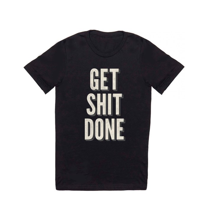 Get Shit Done T Shirt