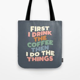 FIRST I DRINK THE COFFEE THEN I DO THE THINGS pink blue green and white Tote Bag