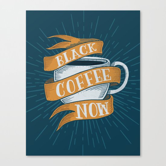 BLACK COFFEE NOW! Canvas Print