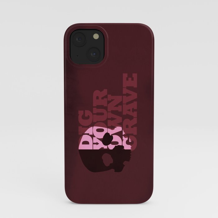 Dig Your Own Grave iPhone Case