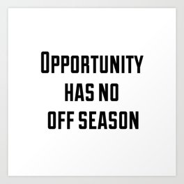 Opportunity has no off season Art Print | Love, Sports, Children, Typography 