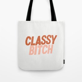 Classy Bitch Tote Bag