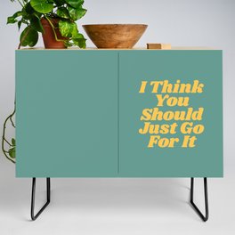 I Think You Should Just Go For It Credenza