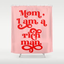 Feminist Pink "Mom, I am a rich man" (ix 2021) Shower Curtain