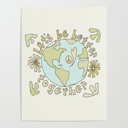 let's be better together // protect mother earth // retro art by surfy birdy Poster