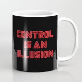 Control Is An Illusion Coffee Mug