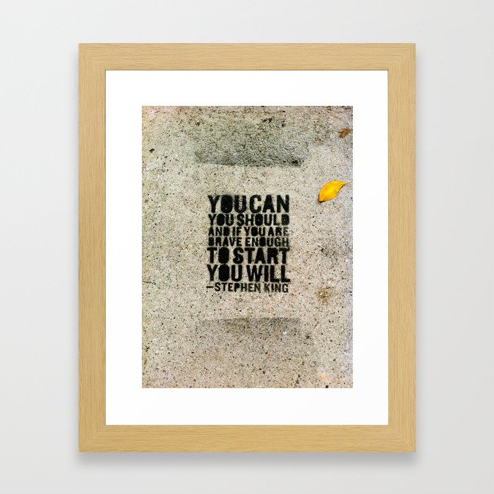 You Can, You Should, and If You're Brave Enough To Start, YOU WILL. Framed Art Print