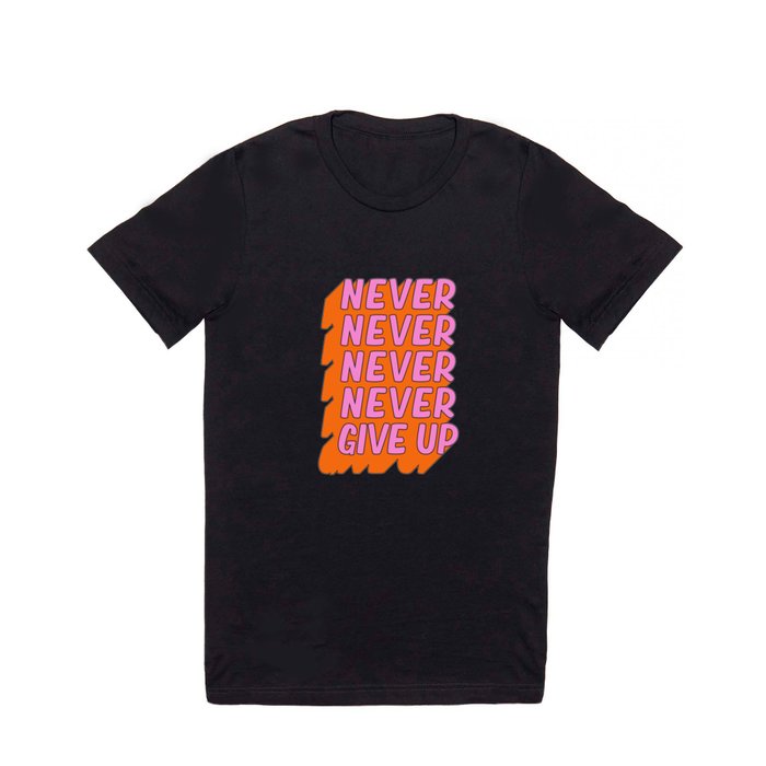 Never, Never Give Up T Shirt